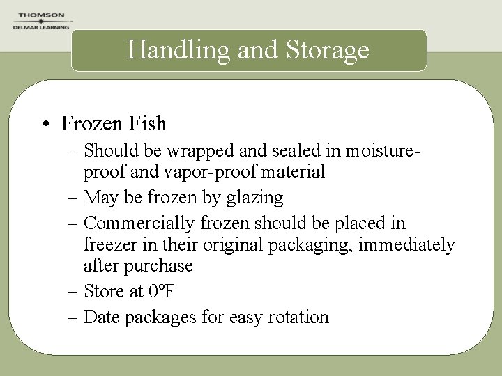 Handling and Storage • Frozen Fish – Should be wrapped and sealed in moistureproof