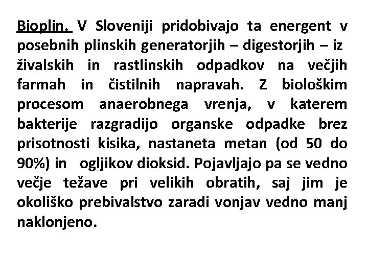 Bioplin. V Sloveniji pridobivajo ta energent v posebnih plinskih generatorjih – digestorjih – iz