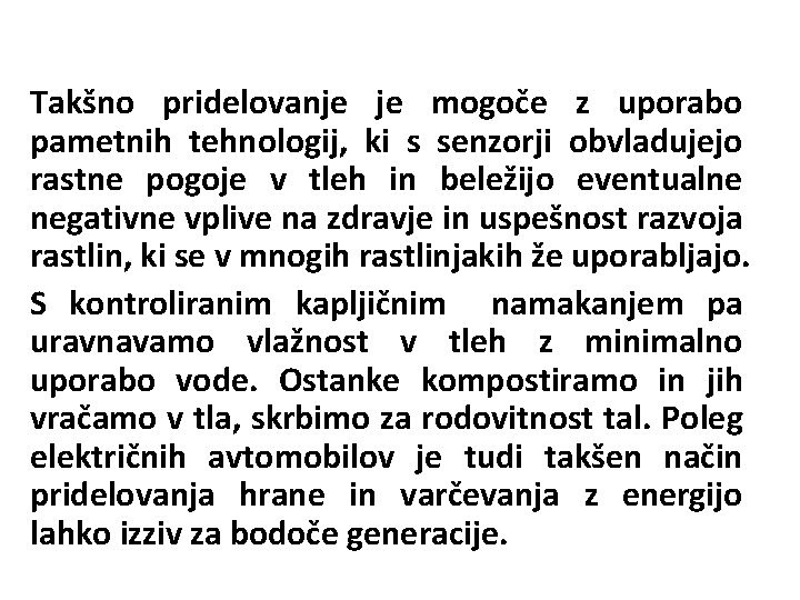 Takšno pridelovanje je mogoče z uporabo pametnih tehnologij, ki s senzorji obvladujejo rastne pogoje