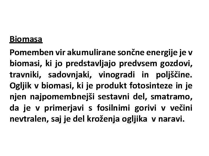 Biomasa Pomemben vir akumulirane sončne energije je v biomasi, ki jo predstavljajo predvsem gozdovi,