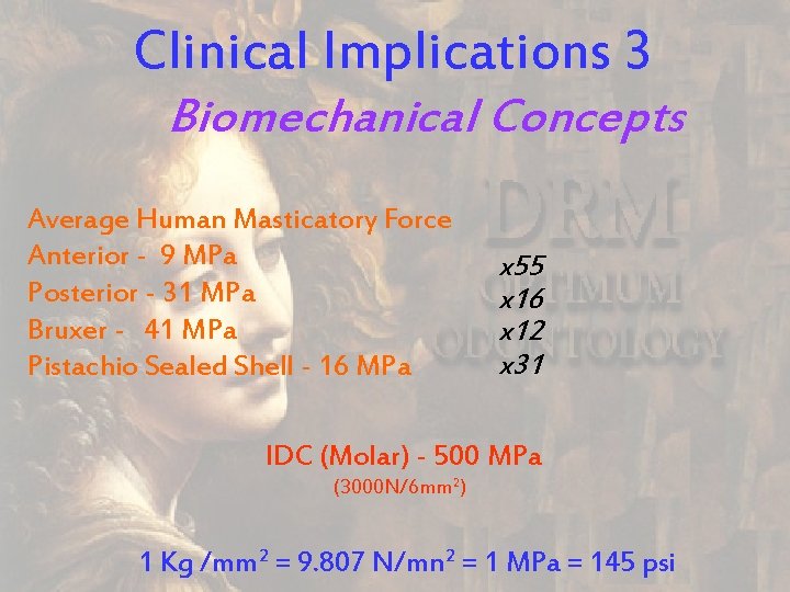 Clinical Implications 3 Biomechanical Concepts Average Human Masticatory Force Anterior - 9 MPa Posterior