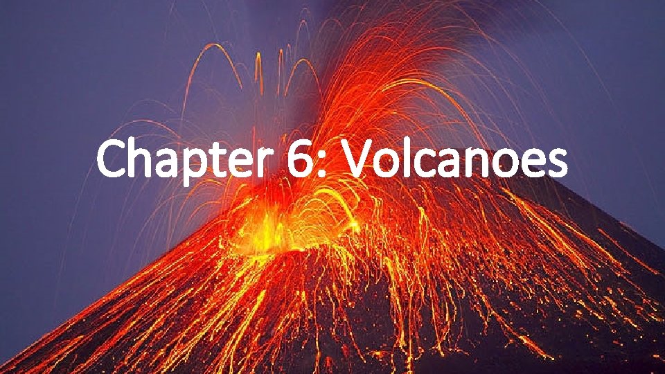 Chapter 6: Volcanoes 