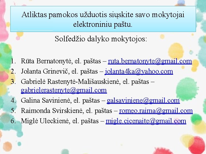 Atliktas pamokos užduotis siųskite savo mokytojai elektroniniu paštu. Solfedžio dalyko mokytojos: 1. Rūta Bernatonytė,