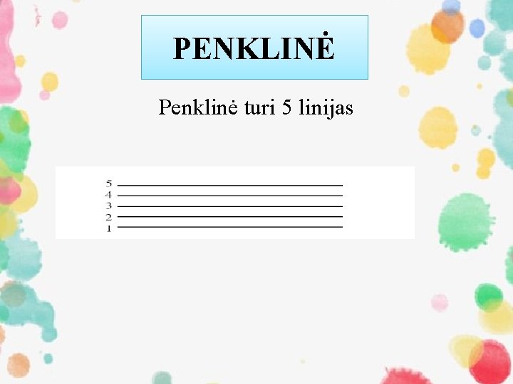 PENKLINĖ Penklinė turi 5 linijas 
