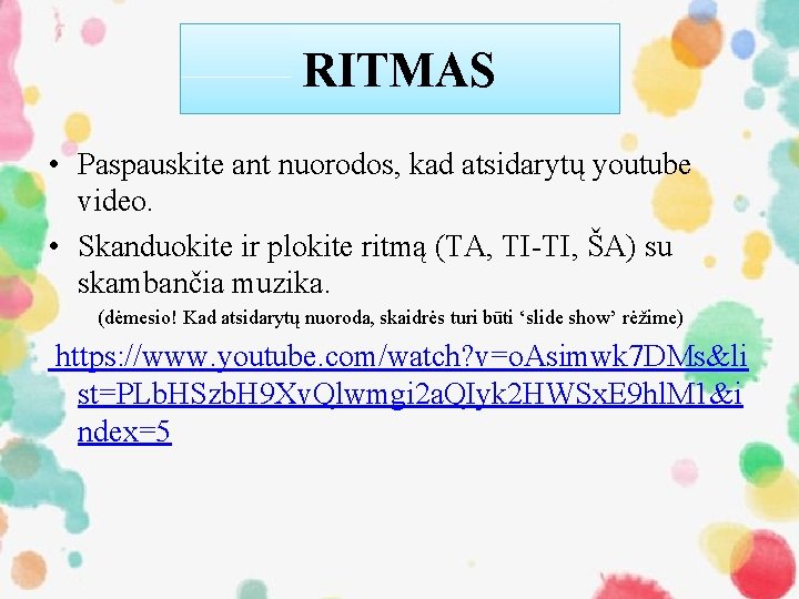 RITMAS • Paspauskite ant nuorodos, kad atsidarytų youtube video. • Skanduokite ir plokite ritmą