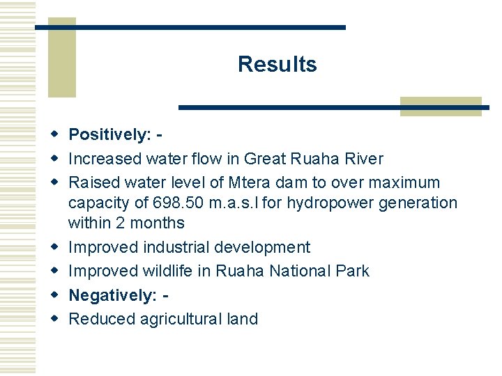 Results w Positively: w Increased water flow in Great Ruaha River w Raised water