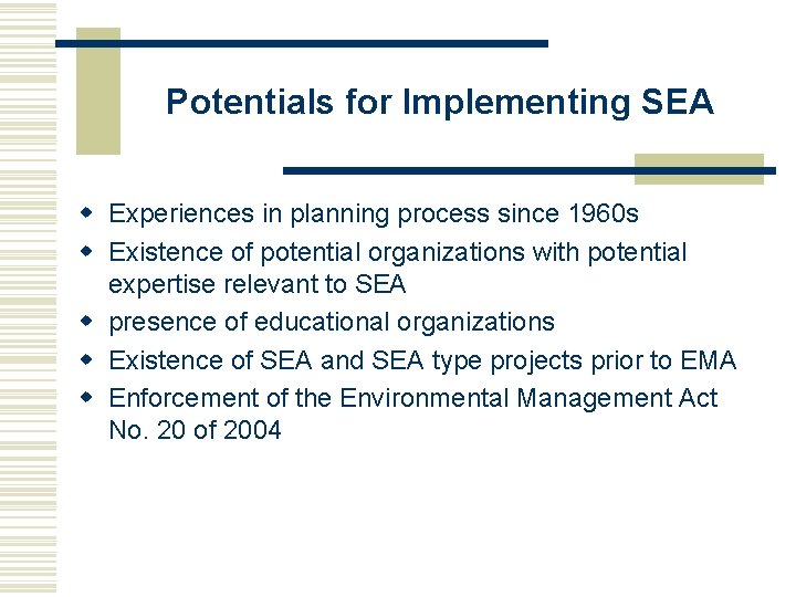 Potentials for Implementing SEA w Experiences in planning process since 1960 s w Existence