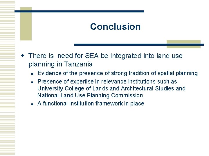 Conclusion w There is need for SEA be integrated into land use planning in