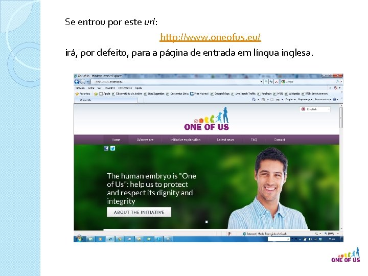 Se entrou por este url: http: //www. oneofus. eu/ irá, por defeito, para a