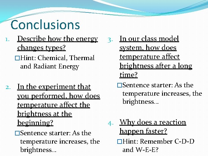 Conclusions 1. Describe how the energy changes types? �Hint: Chemical, Thermal and Radiant Energy Conclusions 1. Describe how the energy changes types? �Hint: Chemical, Thermal and Radiant Energy