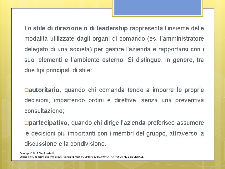 Lo stile di direzione o di leadership rappresenta l’insieme delle modalità utilizzate dagli organi