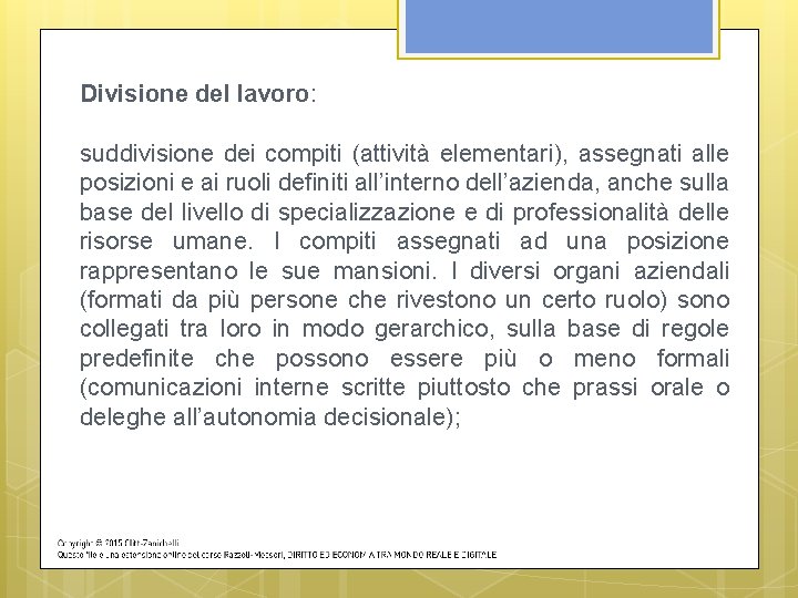 Divisione del lavoro: suddivisione dei compiti (attività elementari), assegnati alle posizioni e ai ruoli