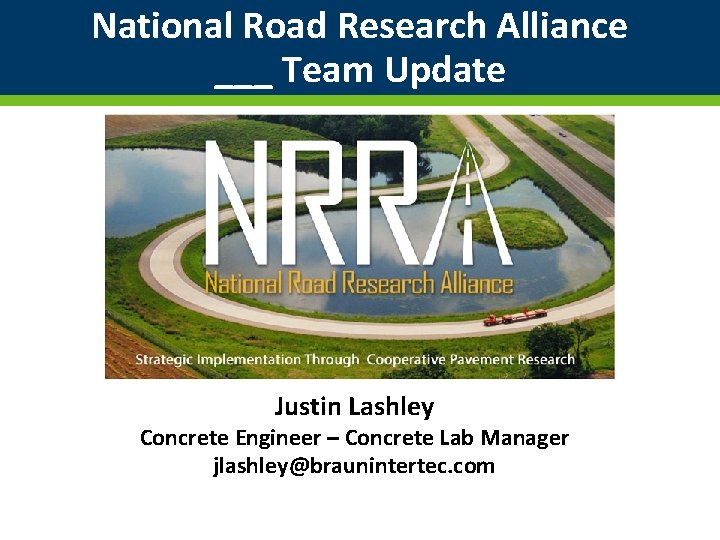 National Road Research Alliance ___ Team Update Justin Lashley Concrete Engineer – Concrete Lab