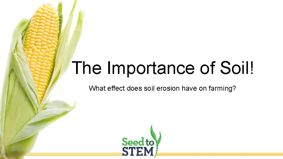 The Importance of Soil! What effect does soil erosion have on farming? 