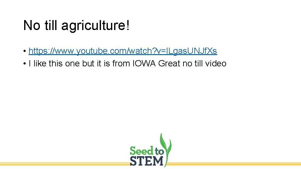 No till agriculture! • https: //www. youtube. com/watch? v=l. Lgas. UNJf. Xs • I