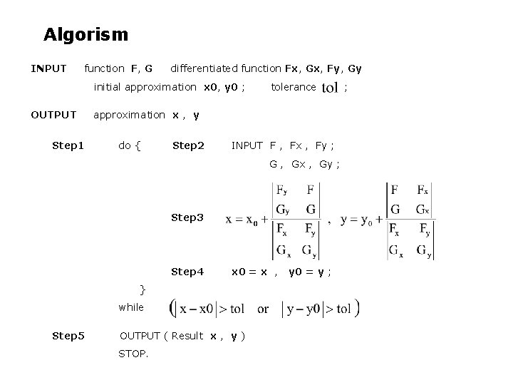 Algorism INPUT function F, G differentiated function Fx, Gx, Fy, Gy initial approximation x