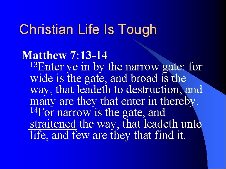 Christian Life Is Tough Matthew 7: 13 -14 13 Enter ye in by the