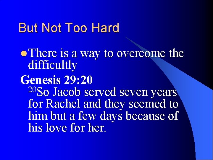 But Not Too Hard l There is a way to overcome the difficultly Genesis