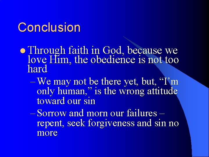 Conclusion l Through faith in God, because we love Him, the obedience is not
