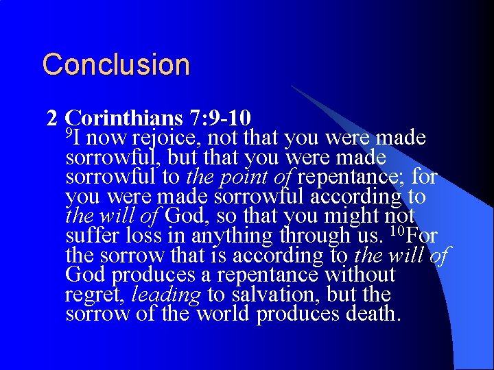 Conclusion 2 Corinthians 7: 9 -10 9 I now rejoice, not that you were