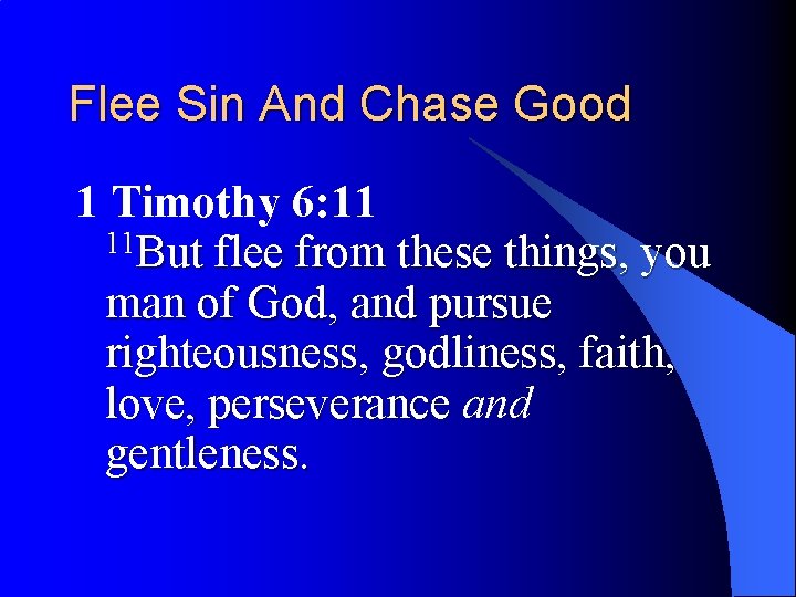 Flee Sin And Chase Good 1 Timothy 6: 11 11 But flee from these