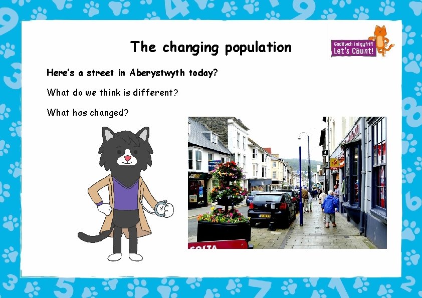 The changing population Here’s a street in Aberystwyth today? What do we think is