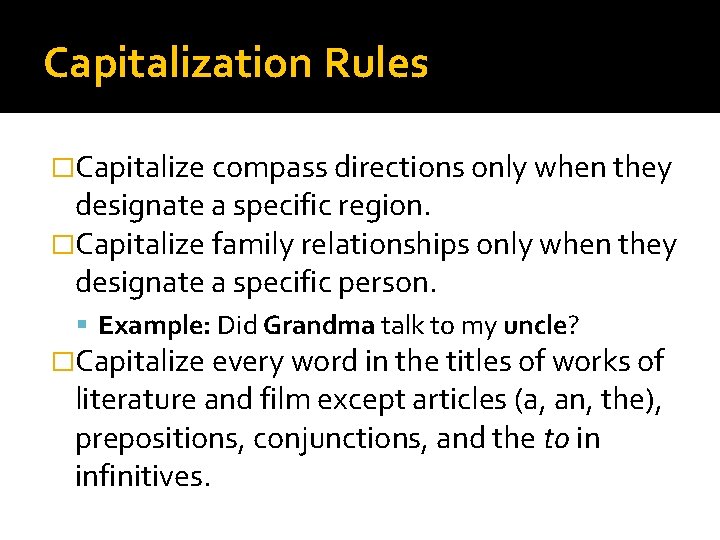Capitalization Rules �Capitalize compass directions only when they designate a specific region. �Capitalize family