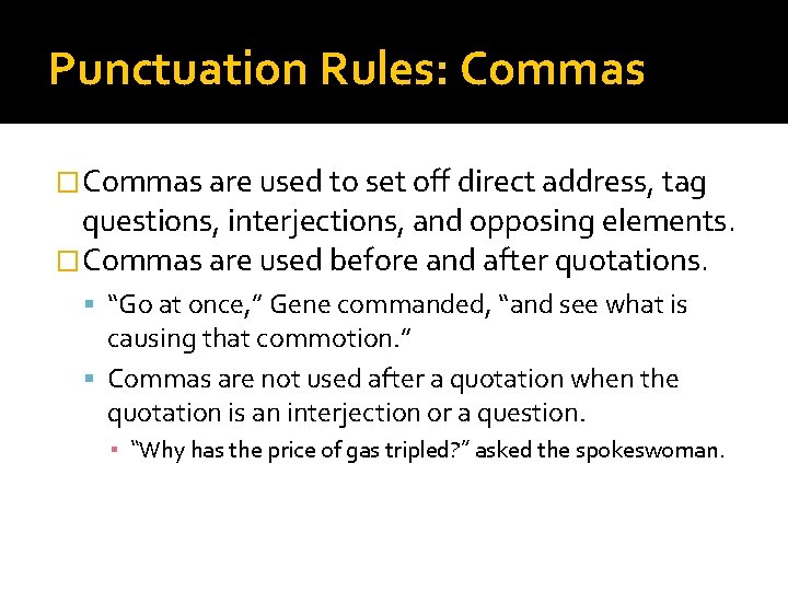 Punctuation Rules: Commas �Commas are used to set off direct address, tag questions, interjections,