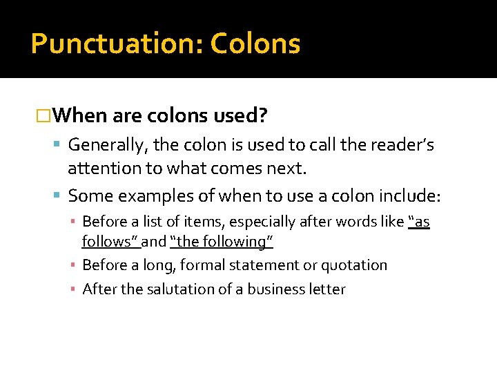 Punctuation: Colons �When are colons used? Generally, the colon is used to call the