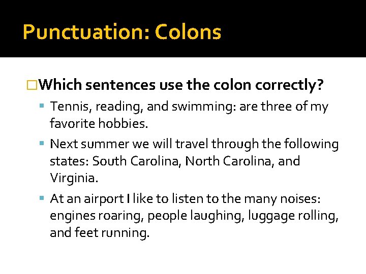 Punctuation: Colons �Which sentences use the colon correctly? Tennis, reading, and swimming: are three