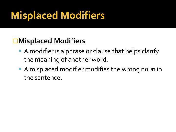 Misplaced Modifiers �Misplaced Modifiers A modifier is a phrase or clause that helps clarify