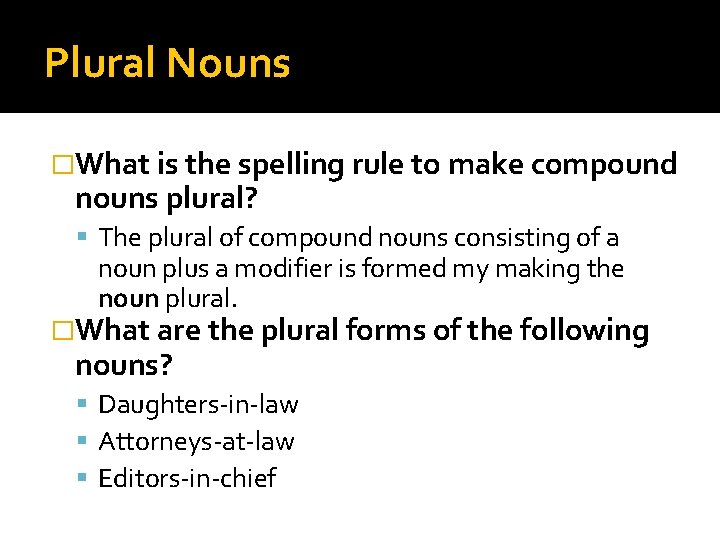 Plural Nouns �What is the spelling rule to make compound nouns plural? The plural