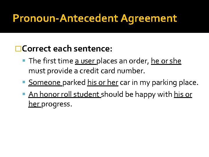 Pronoun-Antecedent Agreement �Correct each sentence: The first time a user places an order, he