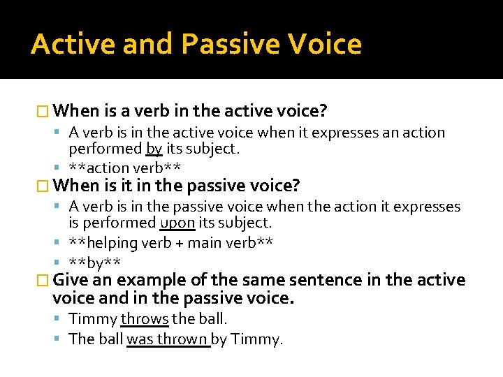 Active and Passive Voice � When is a verb in the active voice? A