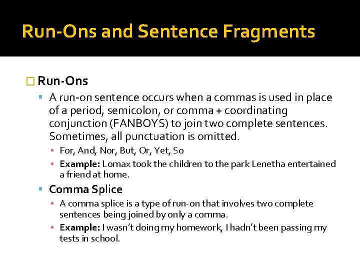 Run-Ons and Sentence Fragments � Run-Ons A run-on sentence occurs when a commas is