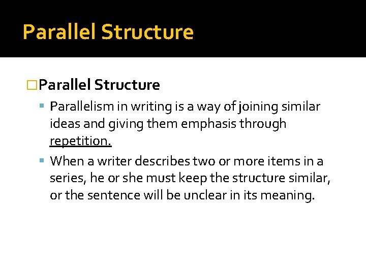 Parallel Structure �Parallel Structure Parallelism in writing is a way of joining similar ideas