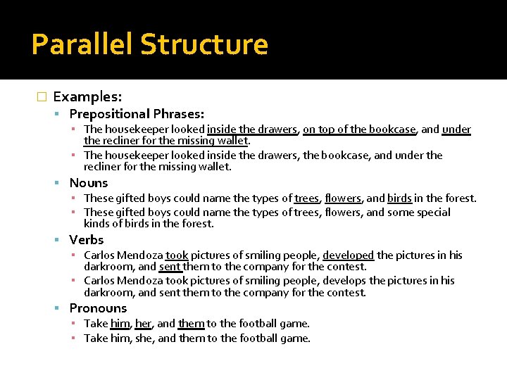 Parallel Structure � Examples: Prepositional Phrases: ▪ The housekeeper looked inside the drawers, on