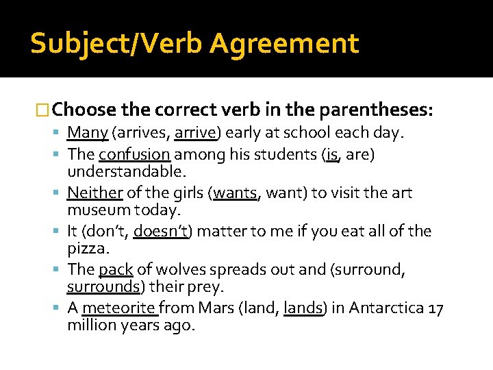 Subject/Verb Agreement �Choose the correct verb in the parentheses: Many (arrives, arrive) early at