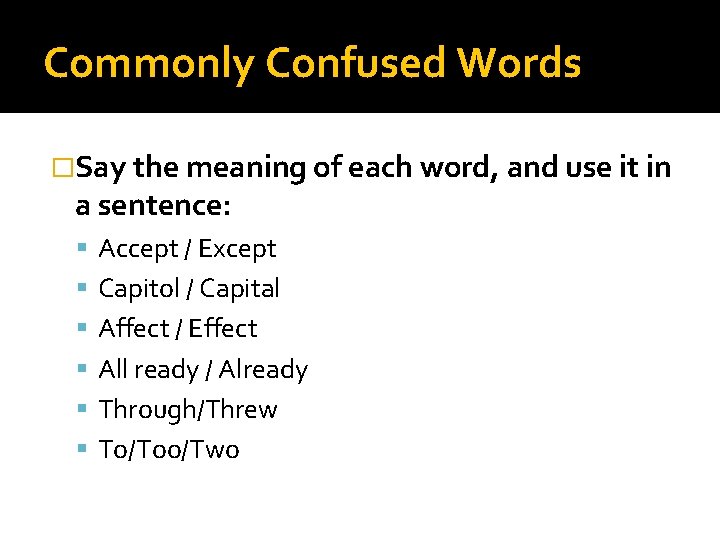Commonly Confused Words �Say the meaning of each word, and use it in a