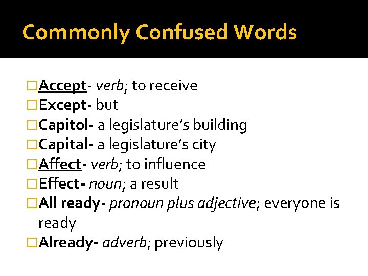 Commonly Confused Words �Accept- verb; to receive �Except- but �Capitol- a legislature’s building �Capital-