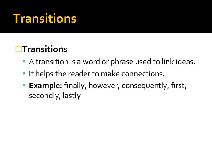 Transitions �Transitions A transition is a word or phrase used to link ideas. It