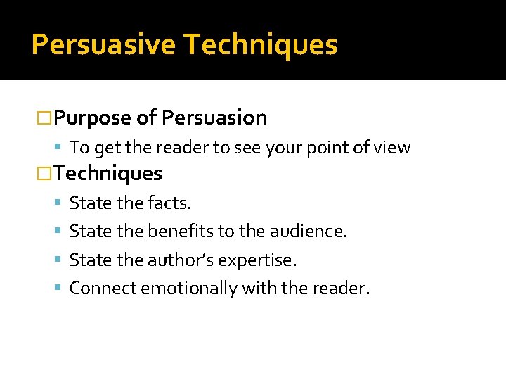 Persuasive Techniques �Purpose of Persuasion To get the reader to see your point of