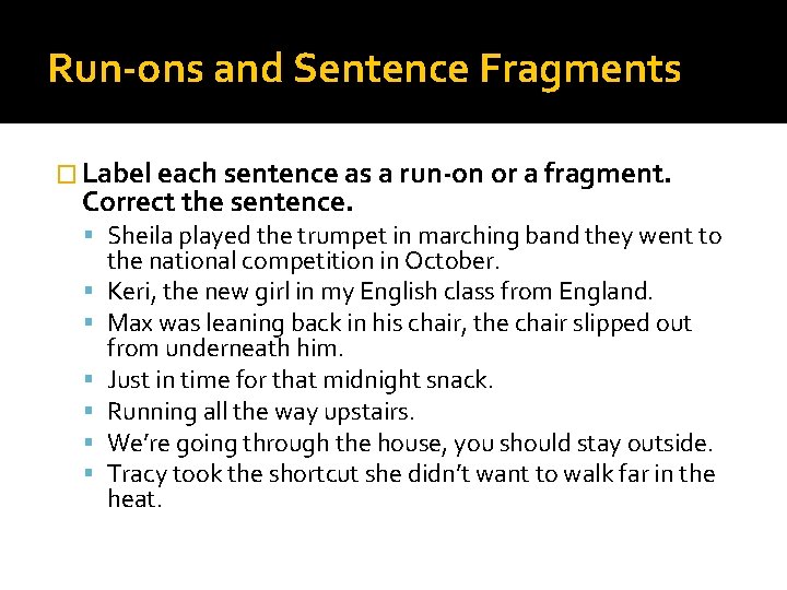 Run-ons and Sentence Fragments � Label each sentence as a run-on or a fragment.