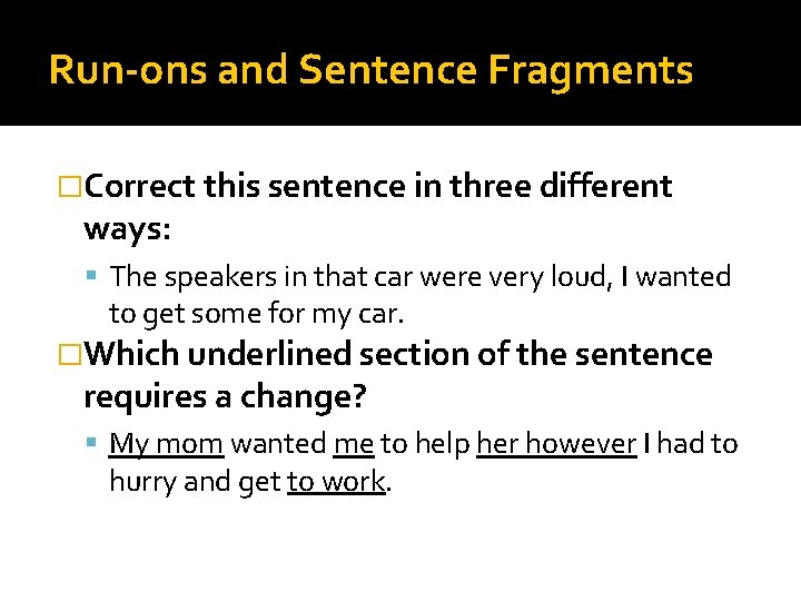 Run-ons and Sentence Fragments �Correct this sentence in three different ways: The speakers in