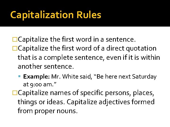 Capitalization Rules �Capitalize the first word in a sentence. �Capitalize the first word of