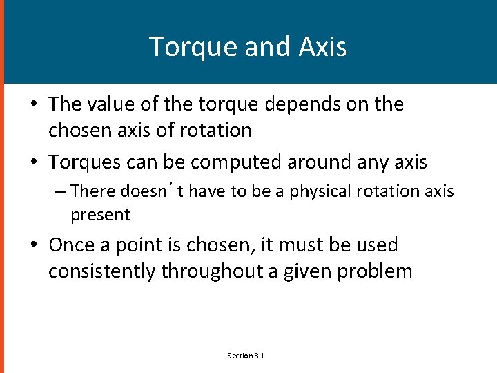 Torque and Axis • The value of the torque depends on the chosen axis