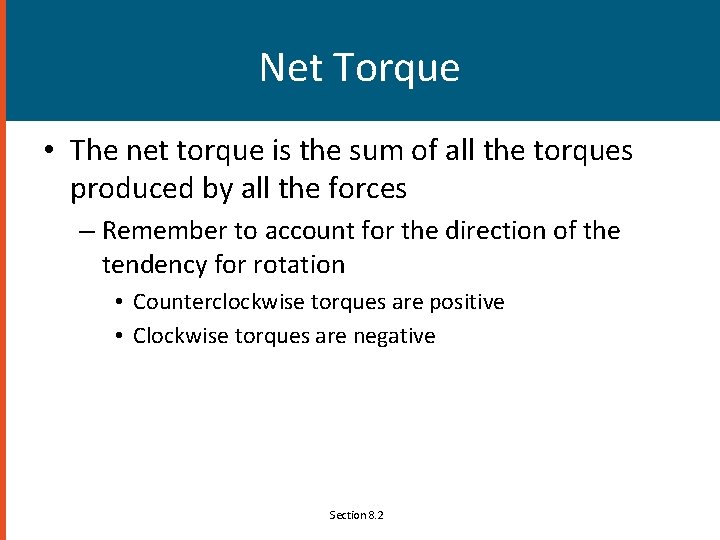 Net Torque • The net torque is the sum of all the torques produced