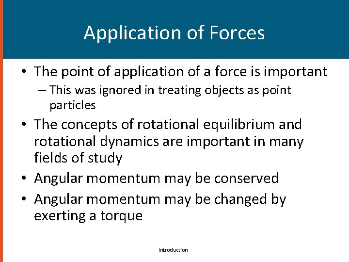 Application of Forces • The point of application of a force is important –