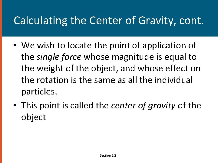 Calculating the Center of Gravity, cont. • We wish to locate the point of