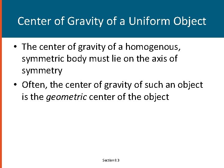 Center of Gravity of a Uniform Object • The center of gravity of a